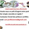 PRÊT SÉRIEUX RAPIDE ET HONNÊTE ENTRE PARTICULIERS EN FRANCE SUISSE CANADA BELGIQUE com.proffesionnel@gmail.com  Bonjour   Bonjour M. et Mme  Réponse rapide : com.proffesionnel@gmail.com   Je suis un particulier qui offre des prêts à l international. Disposant d'un capital qui servira à octroyer des prêts entre particuliers à court et long terme allant de 2000 Euros à 3.500.000 Euros à toutes personnes sérieuses étant dans le réelle besoins, le taux d'intérêt est de 2% l'an .J'octroie des prêts Financier , P